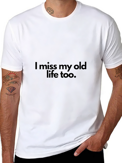 I miss my old life too T-Shirt