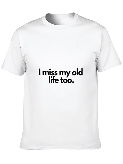 I miss my old life too T-Shirt