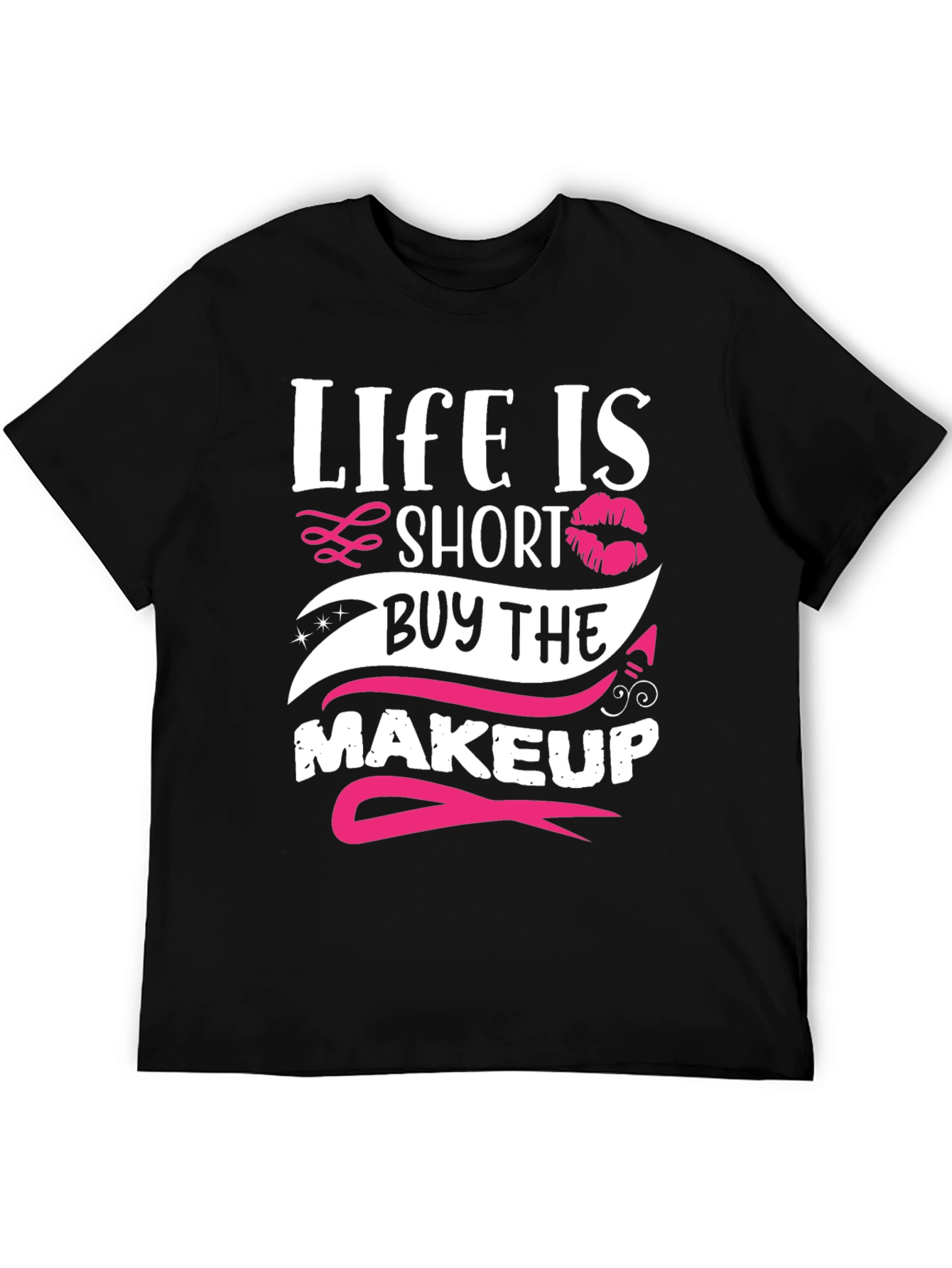 Life is Short Buy Makeup T-Shirt