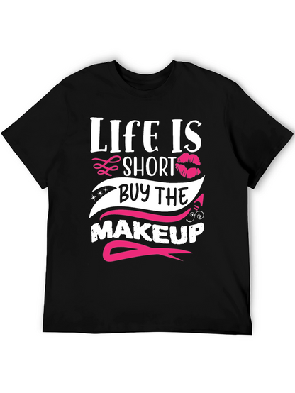 Life is Short Buy Makeup T-Shirt