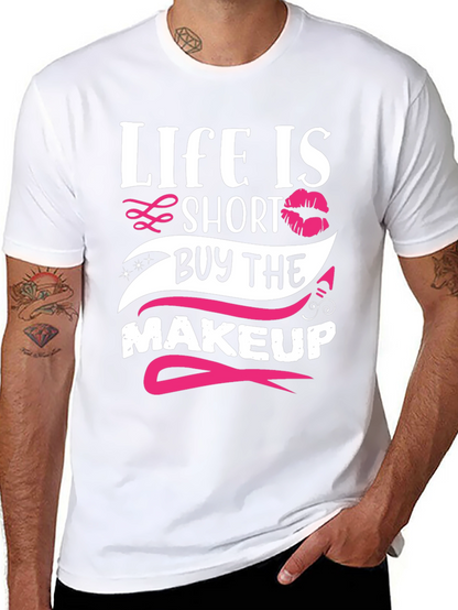 Life is Short Buy Makeup T-Shirt