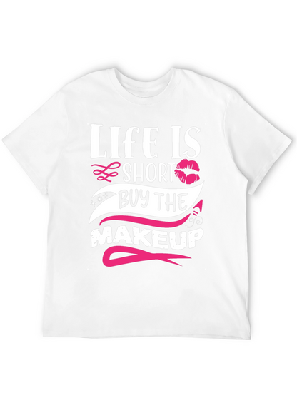 Life is Short Buy Makeup T-Shirt