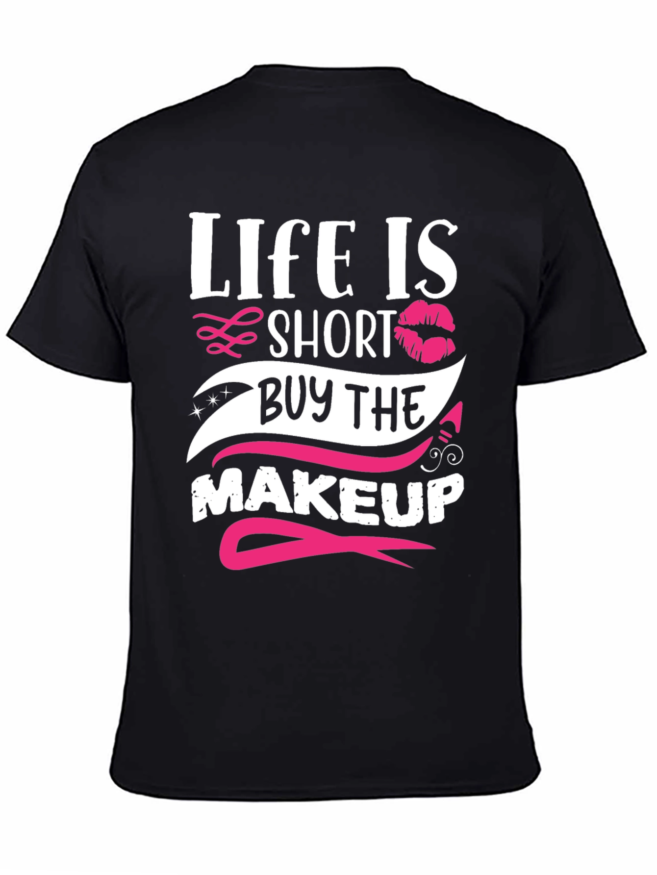Life is Short Buy Makeup T-Shirt