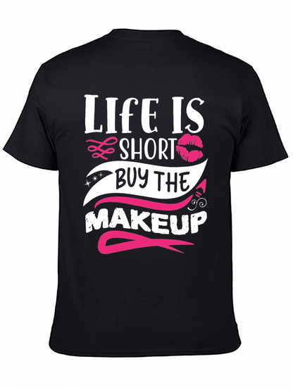Life is Short Buy Makeup T-Shirt