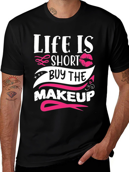 Life is Short Buy Makeup T-Shirt