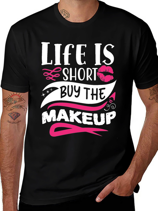 Life is Short Buy Makeup T-Shirt