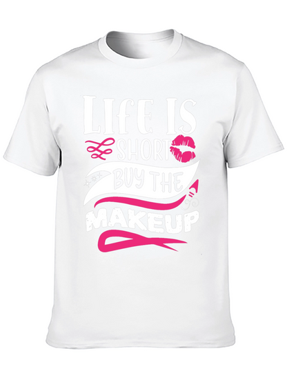 Life is Short Buy Makeup T-Shirt