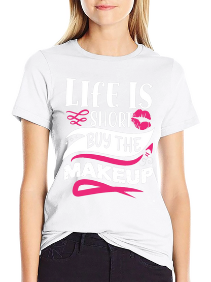 Life is Short Buy Makeup T-Shirt