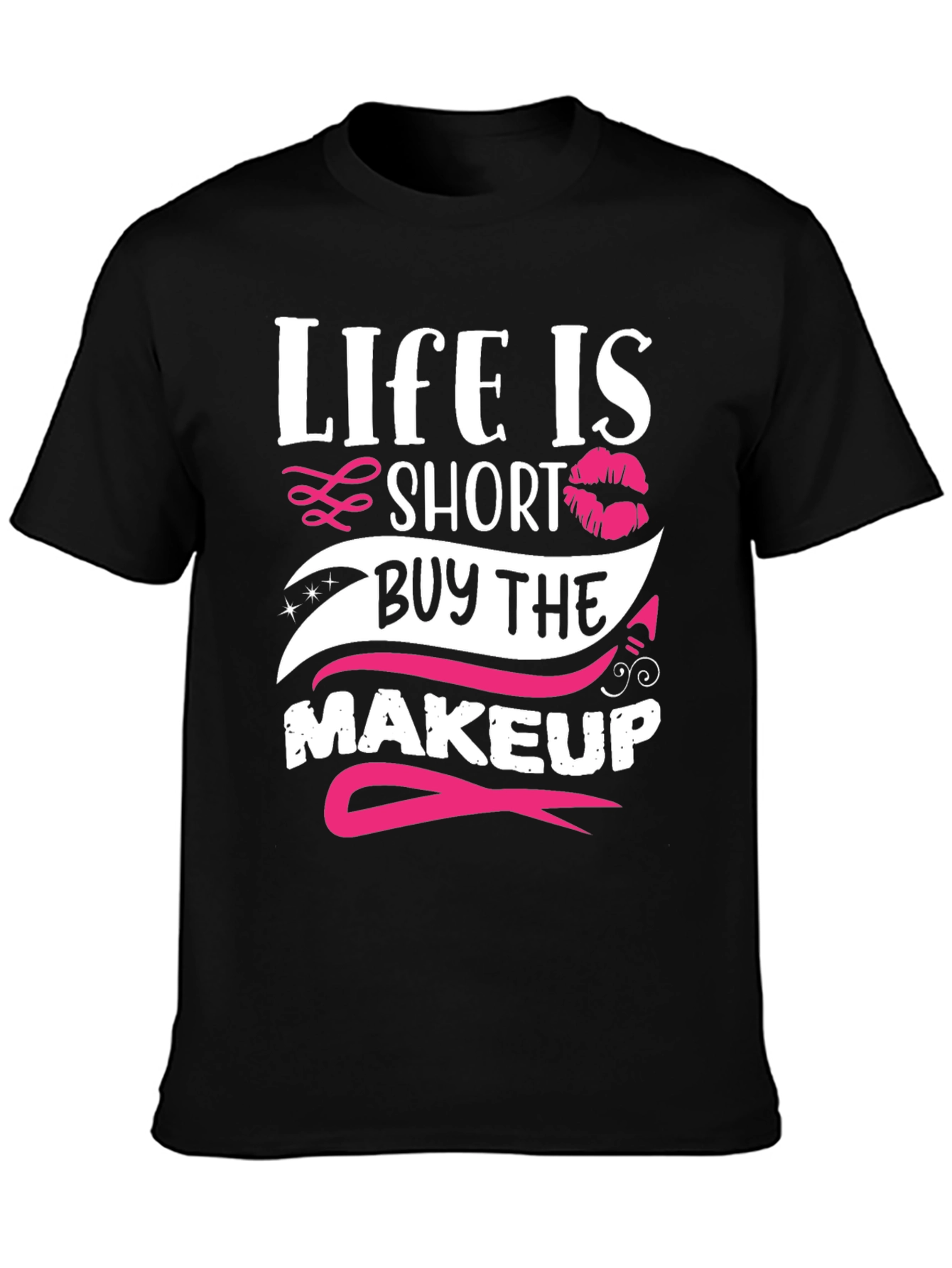Life is Short Buy Makeup T-Shirt