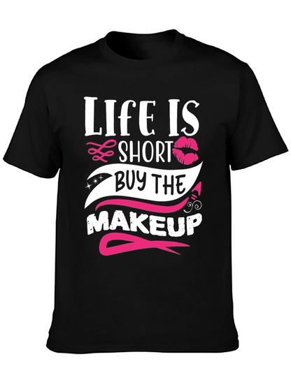 Life is Short Buy Makeup T-Shirt