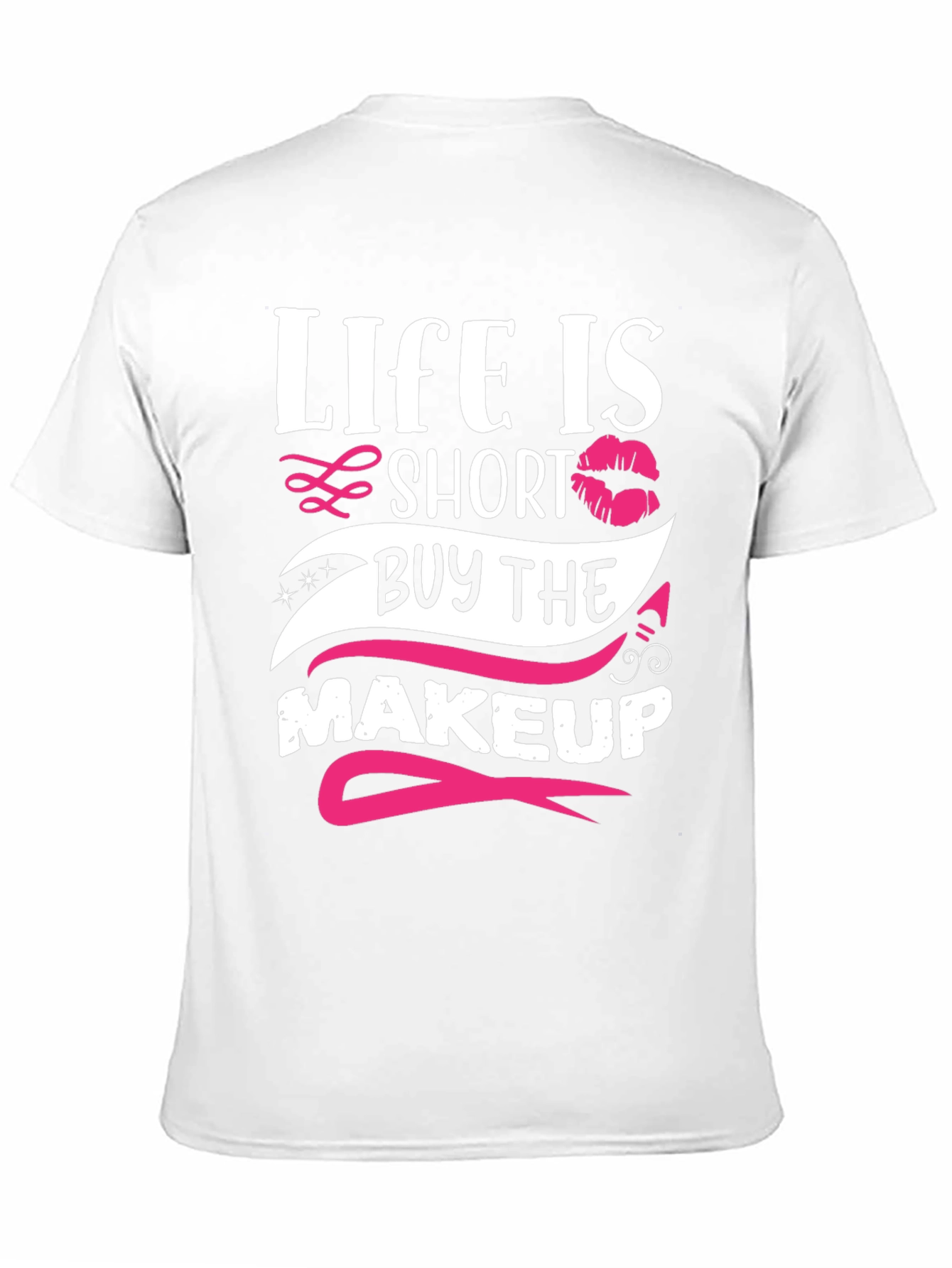Life is Short Buy Makeup T-Shirt