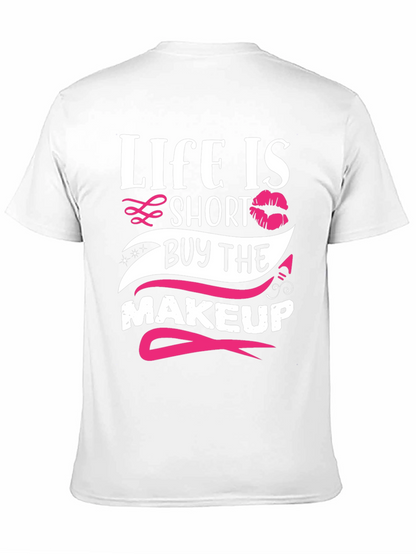 Life is Short Buy Makeup T-Shirt