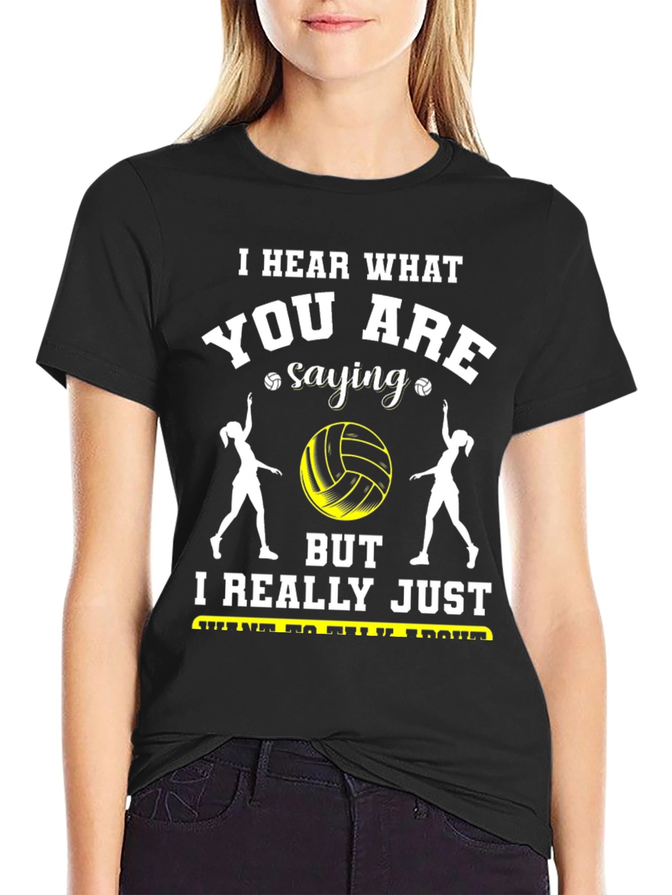 Volleyball Fan T-Shirt - Hear What Youre Saying