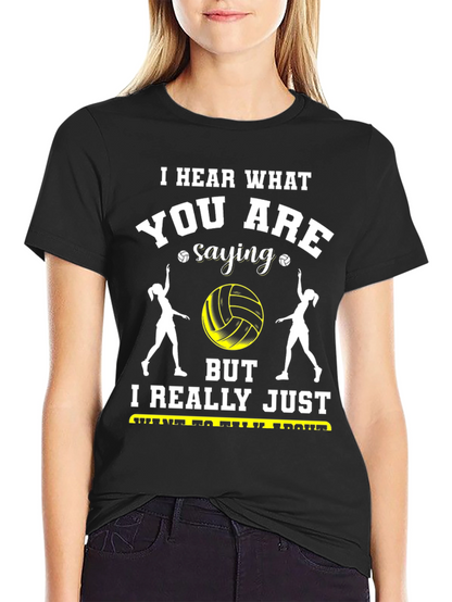 Volleyball Fan T-Shirt - Hear What Youre Saying