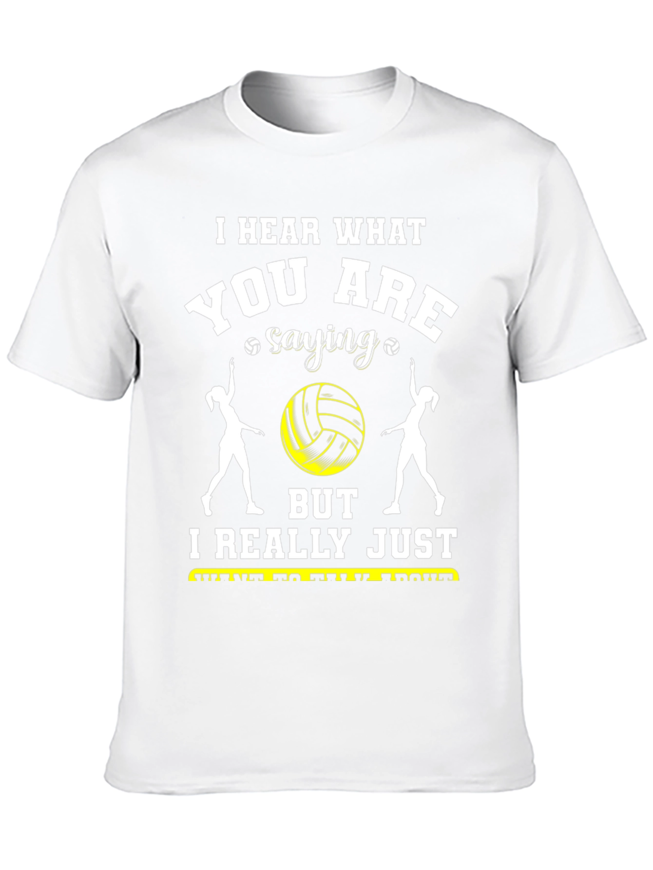 Volleyball Fan T-Shirt - Hear What Youre Saying