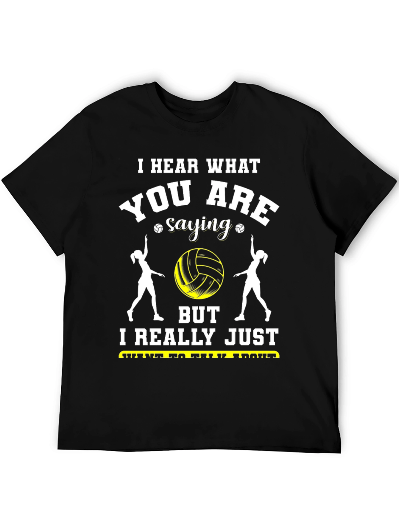 Volleyball Fan T-Shirt - Hear What Youre Saying
