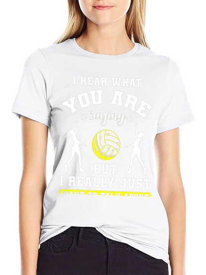 Volleyball Fan T-Shirt - Hear What Youre Saying