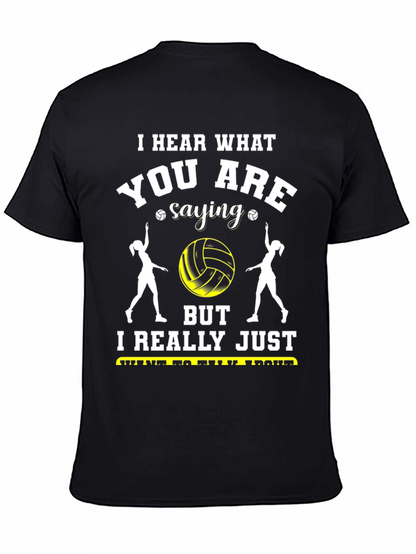 Volleyball Fan T-Shirt - Hear What Youre Saying