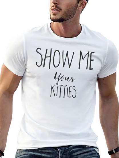 Show Me Your Kitties Funny Graphic T-Shirt