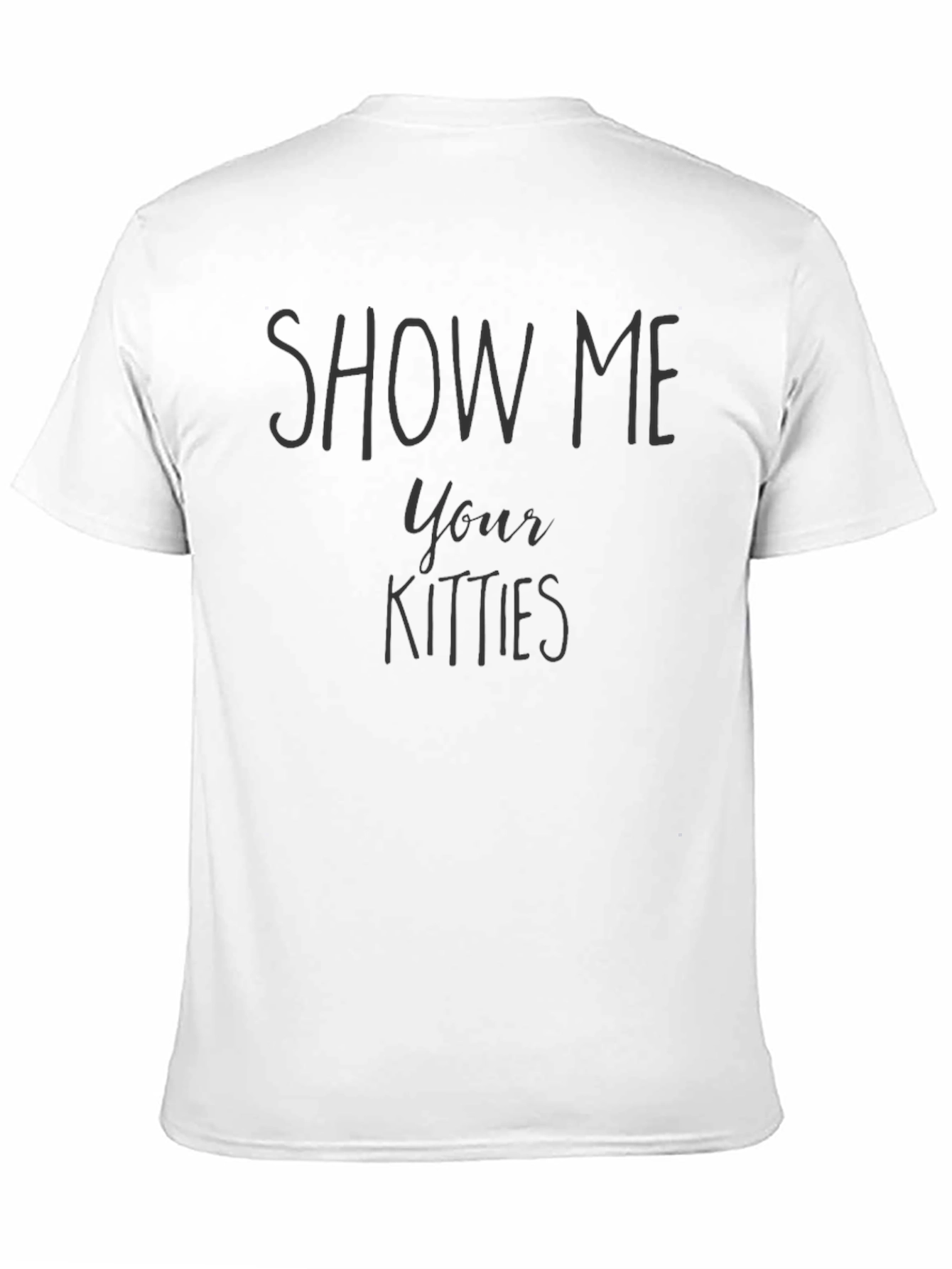 Show Me Your Kitties Funny Graphic T-Shirt