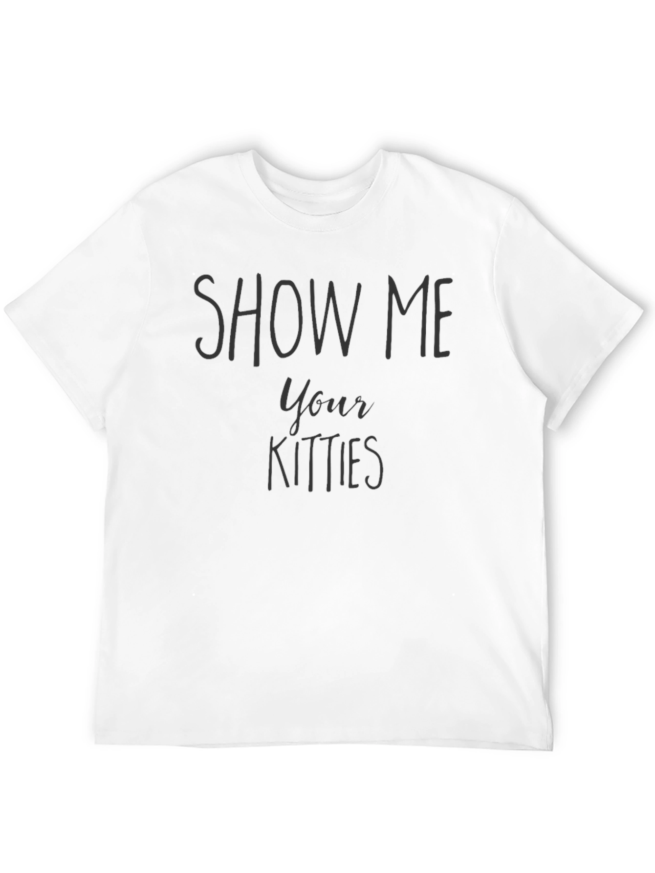 Show Me Your Kitties Funny Graphic T-Shirt