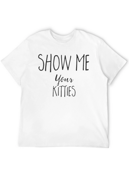 Show Me Your Kitties Funny Graphic T-Shirt