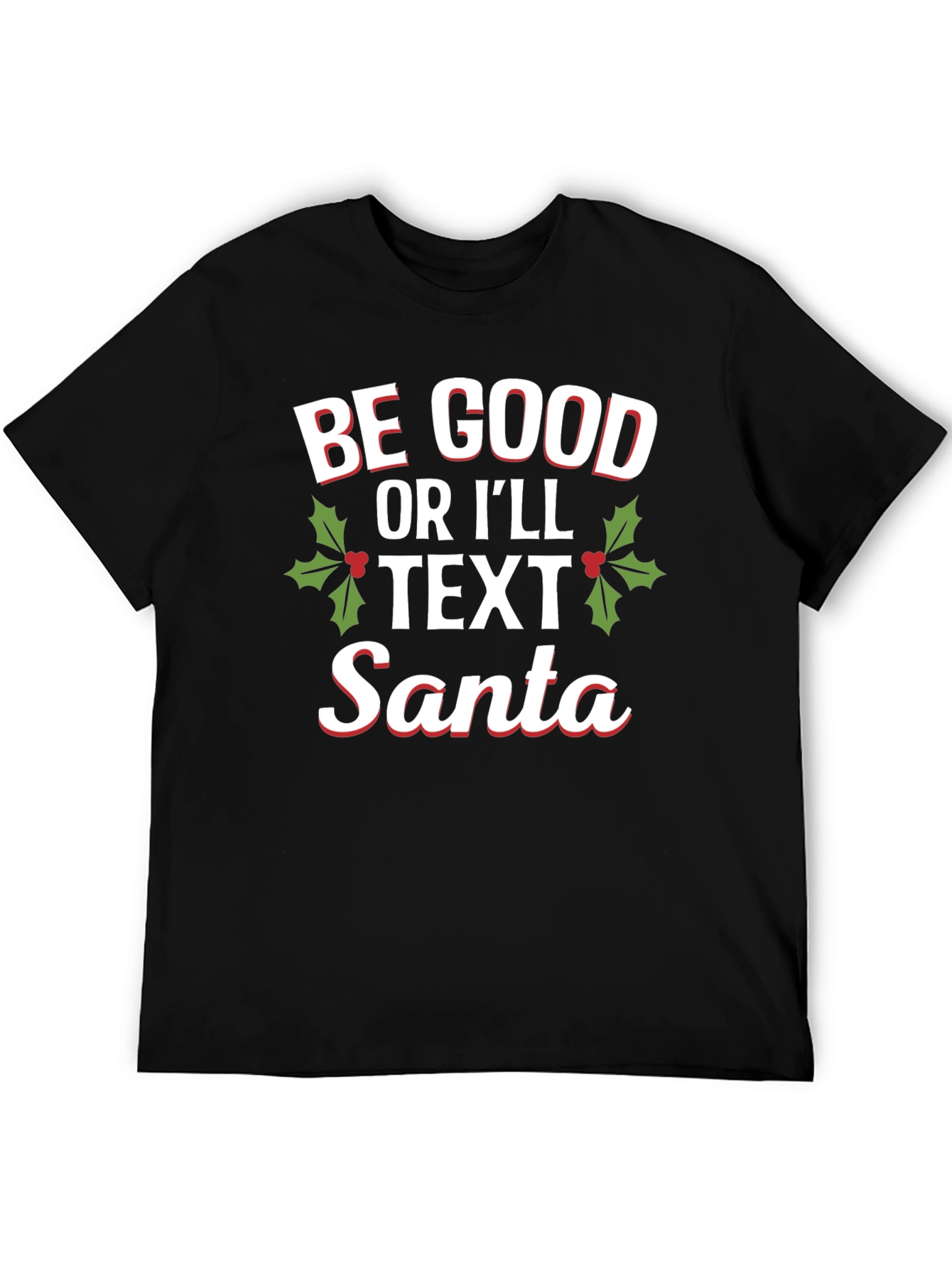 Be Good Or Ill Text Santa Holiday T-Shirt