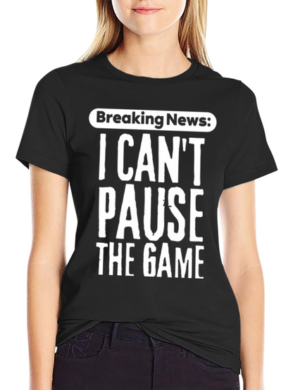 Breaking News: I Cant Pause The Game T-Shirt
