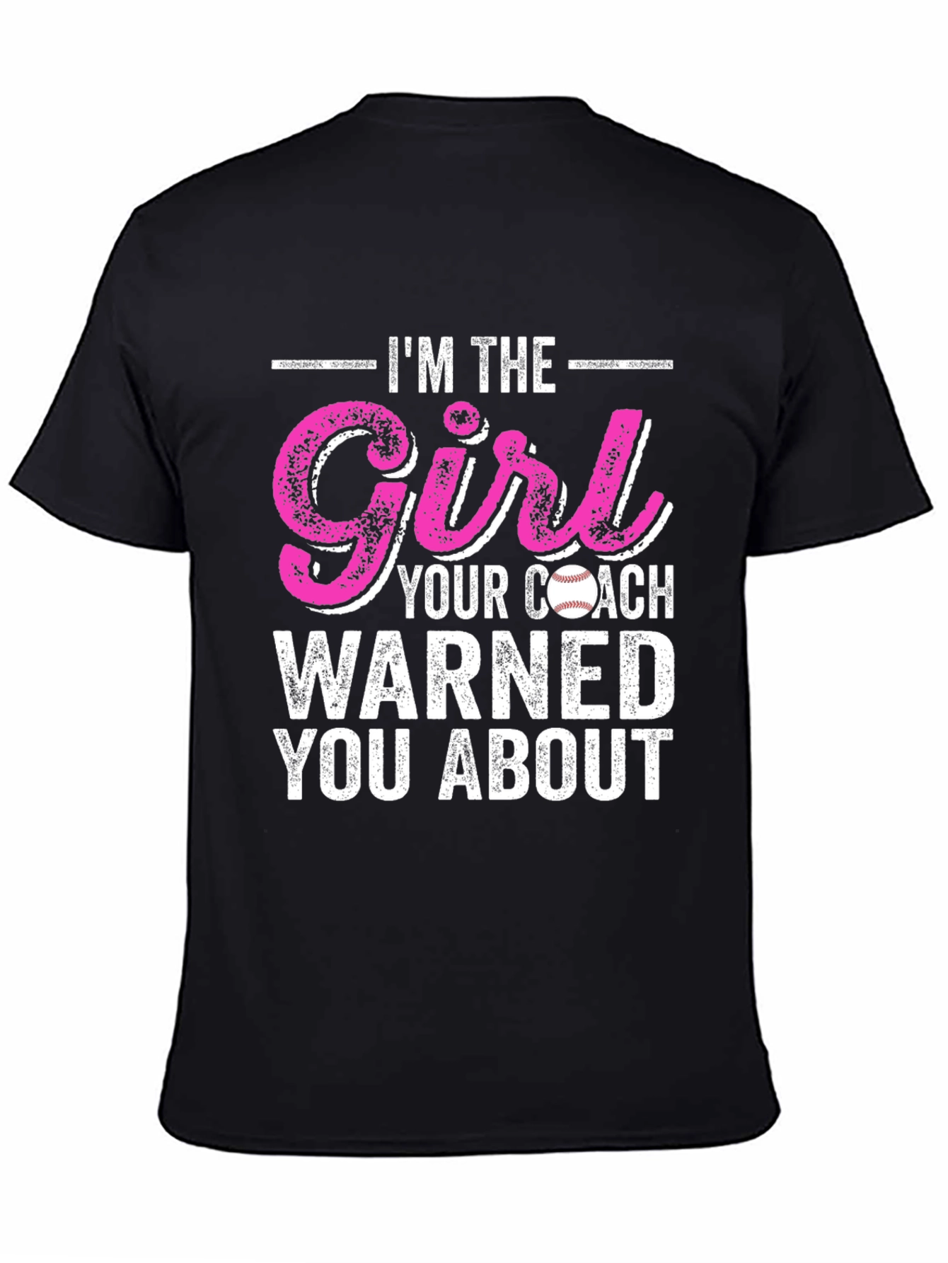Im The Girl Your Coach Warned You About T-Shirt