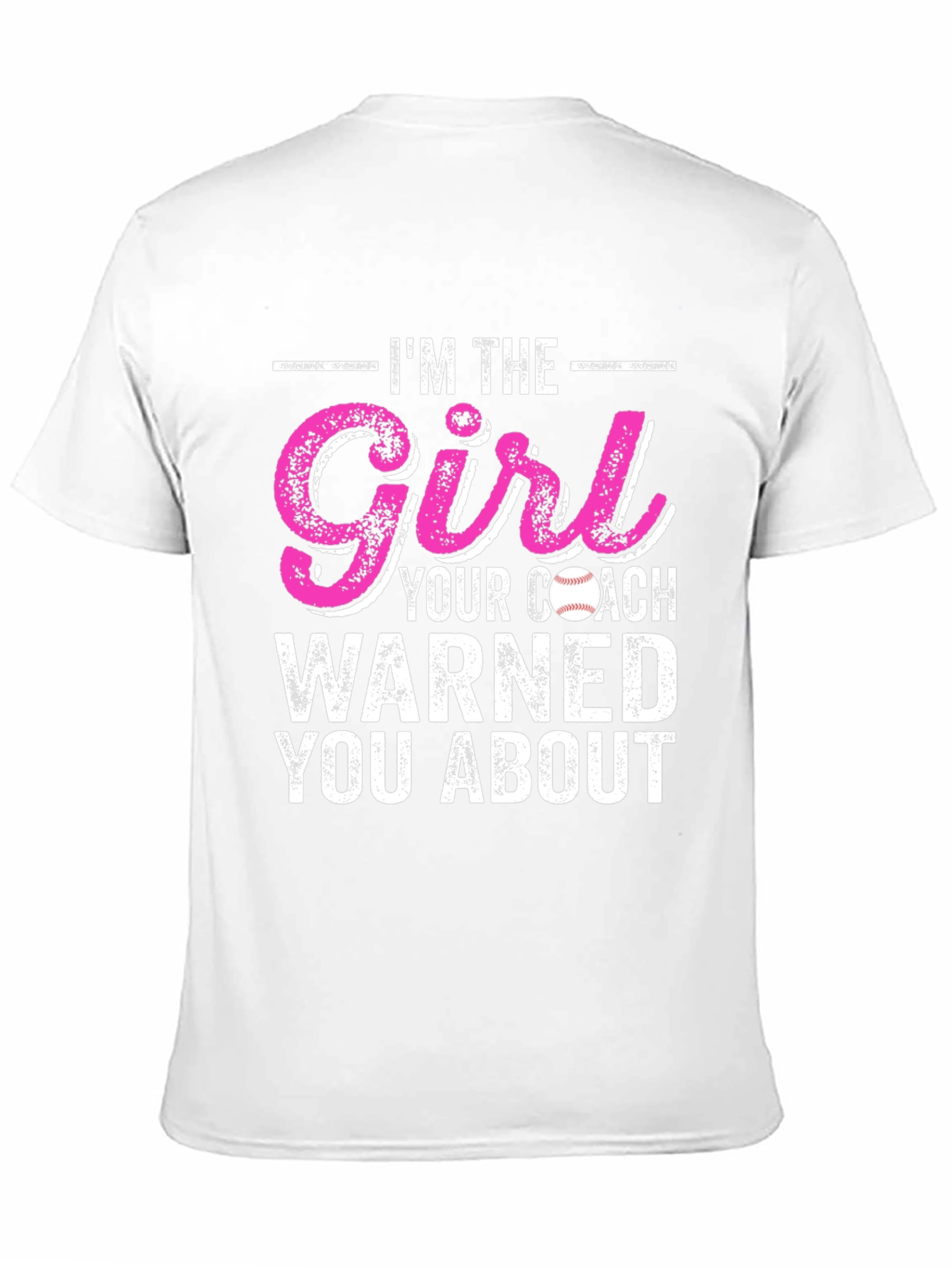 Im The Girl Your Coach Warned You About T-Shirt