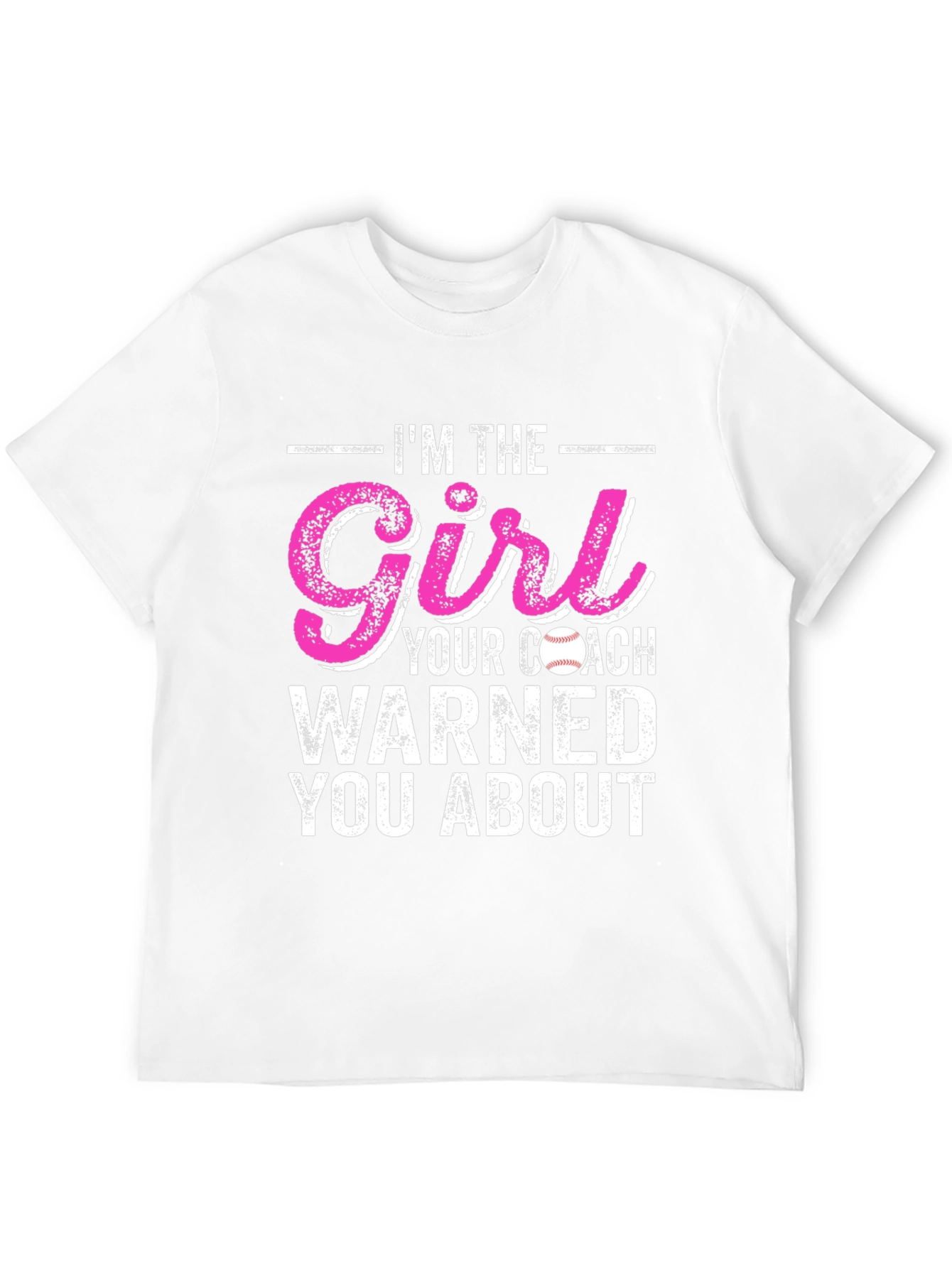 Im The Girl Your Coach Warned You About T-Shirt