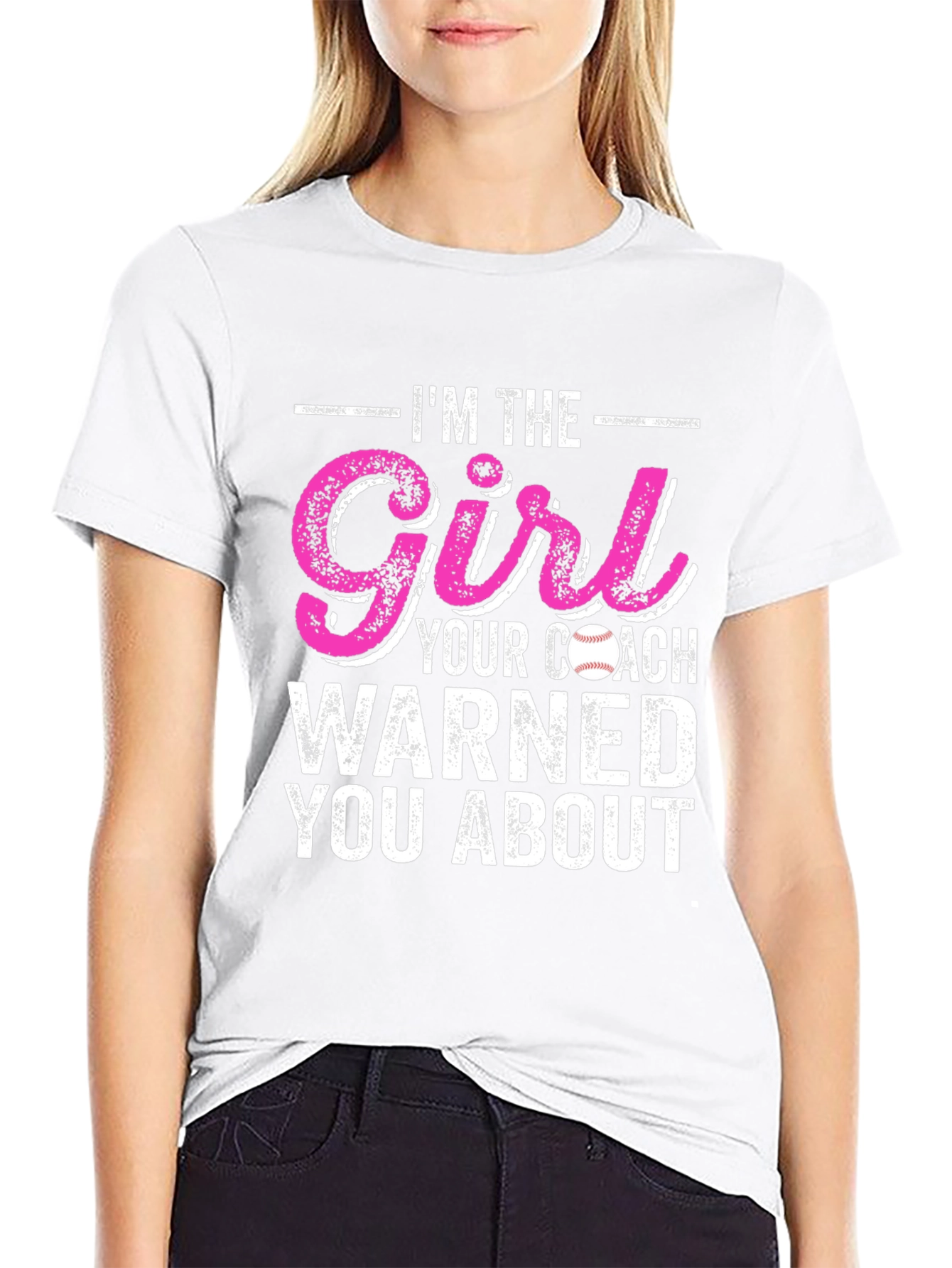 Im The Girl Your Coach Warned You About T-Shirt