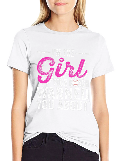 Im The Girl Your Coach Warned You About T-Shirt
