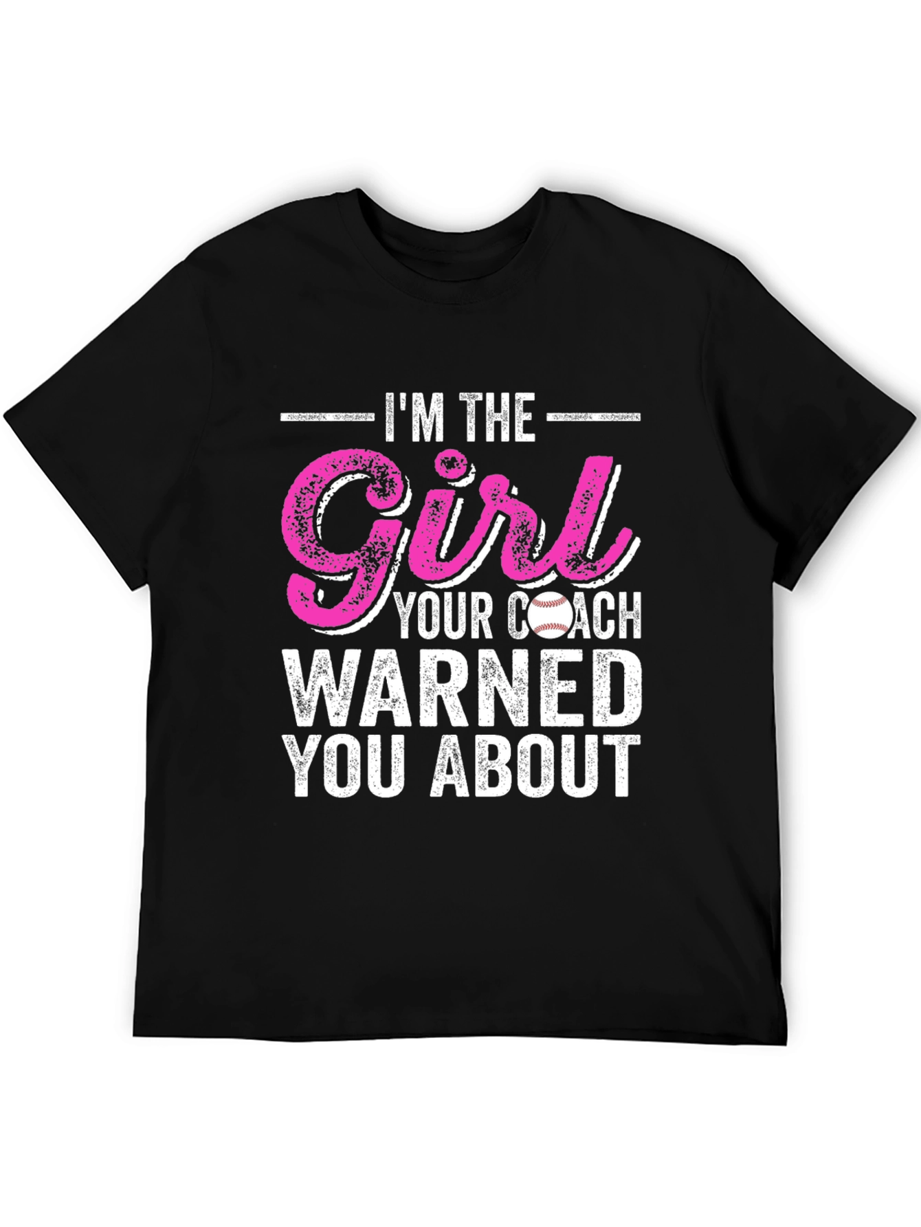 Im The Girl Your Coach Warned You About T-Shirt
