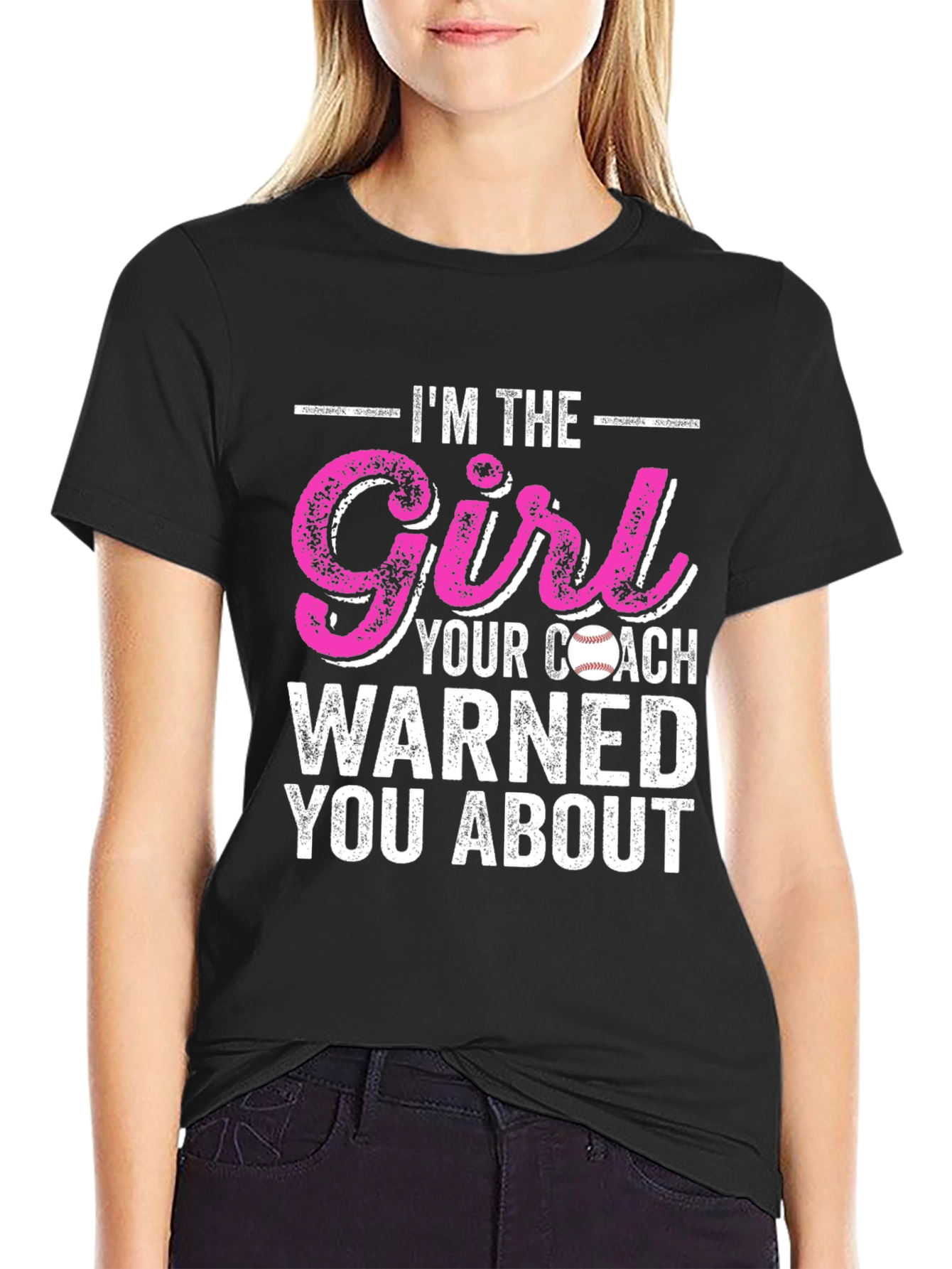 Im The Girl Your Coach Warned You About T-Shirt