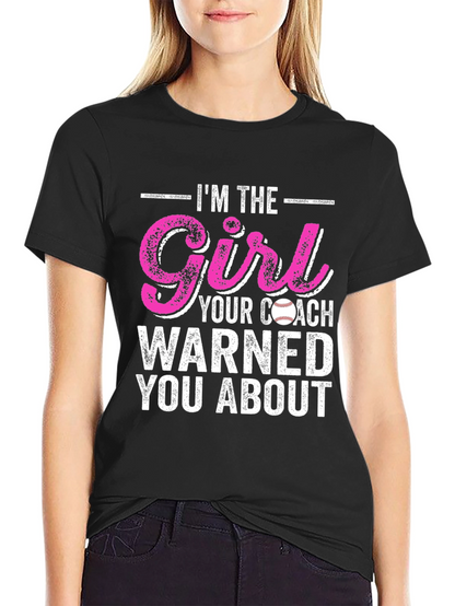 Im The Girl Your Coach Warned You About T-Shirt