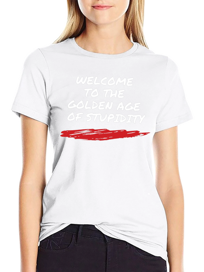 Welcome to The Golden Age of Stupidity T-Shirt