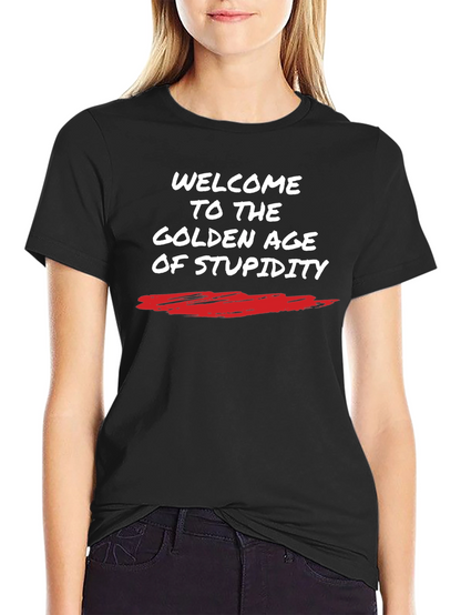 Welcome to The Golden Age of Stupidity T-Shirt