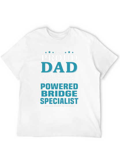 Proud Dad Powered Bridge Specialist T-Shirt