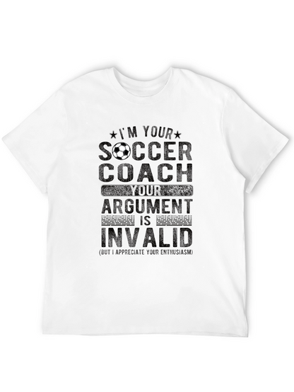 Soccer Coach T-Shirt: Im Your Coach Argument Invalid