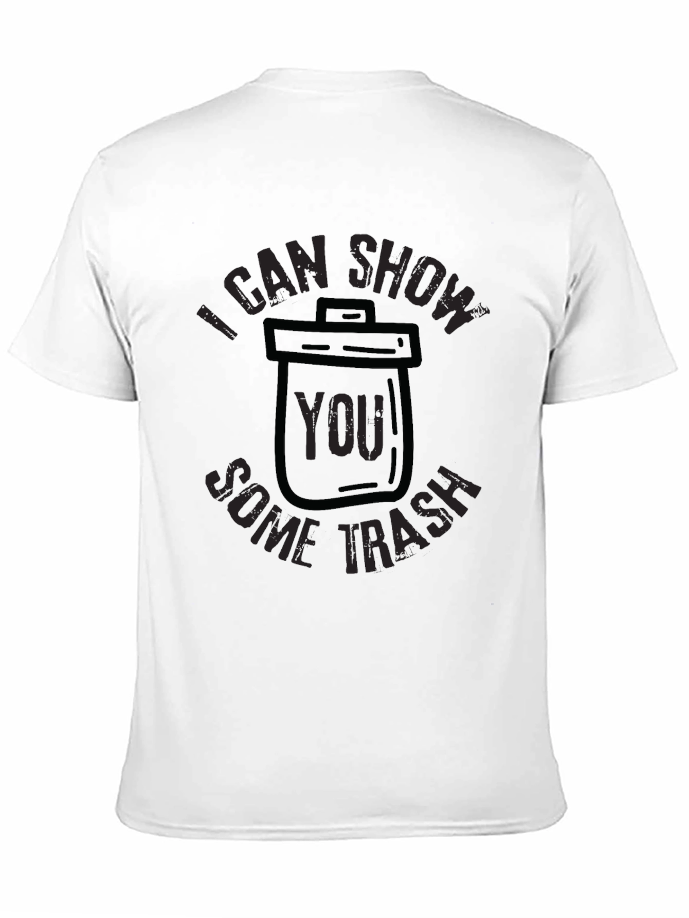 I Can Show You Some Trash T-Shirt