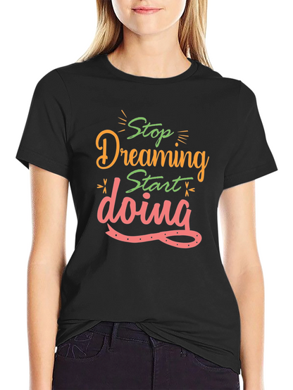 Inspirational Stop Dreaming Black T-Shirt