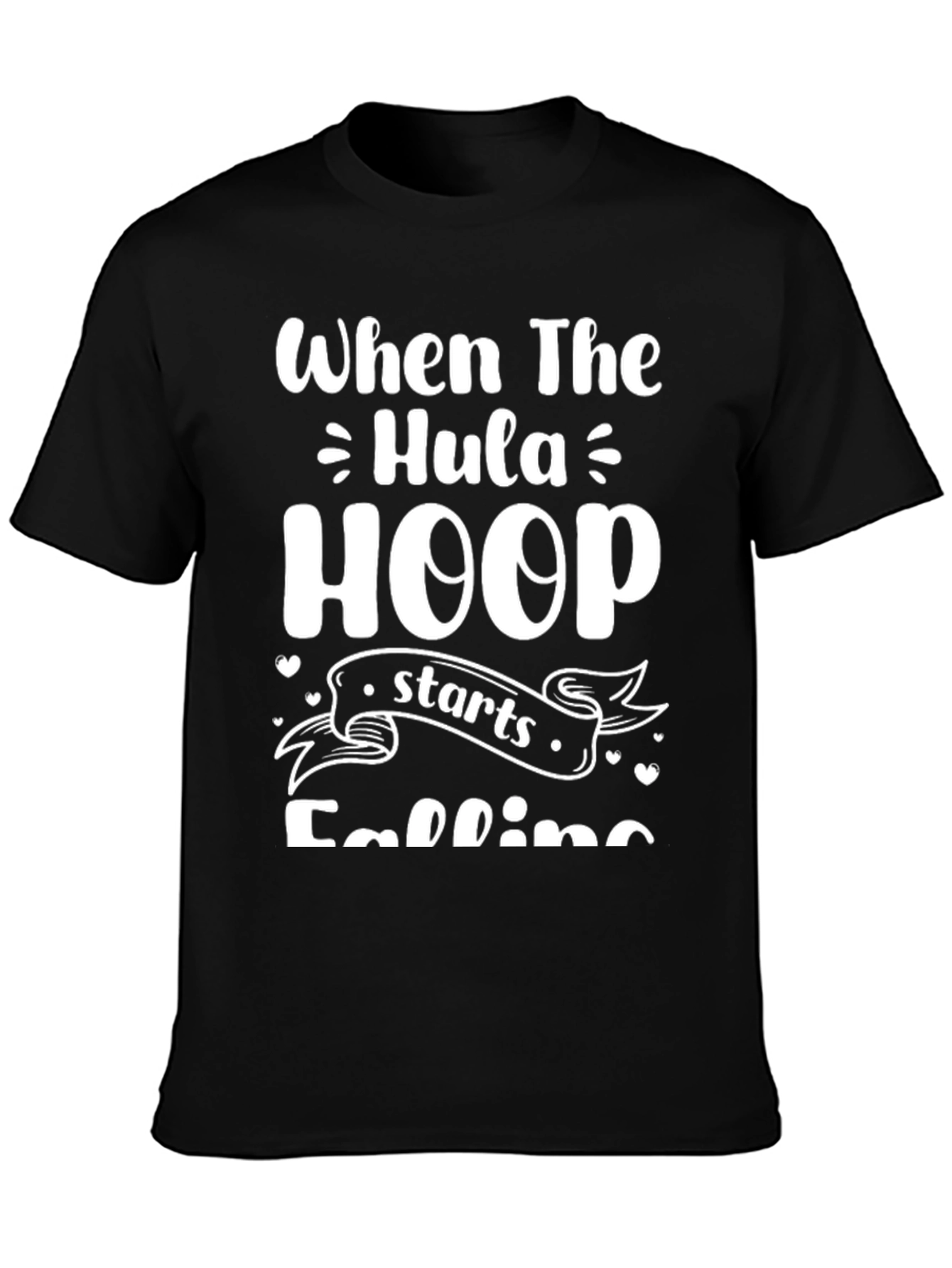 When The Hula Hoop Starts Falling T-Shirt
