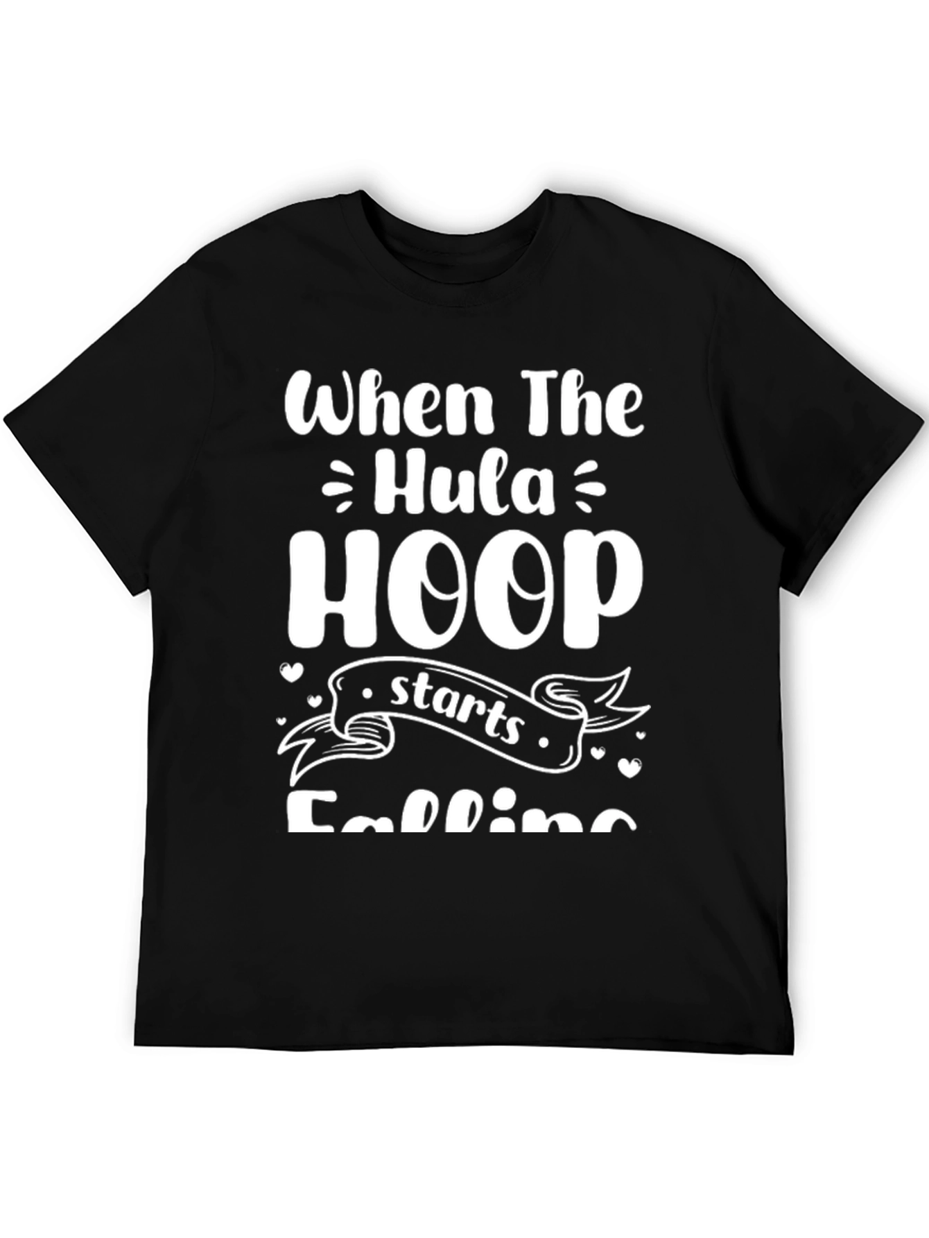 When The Hula Hoop Starts Falling T-Shirt