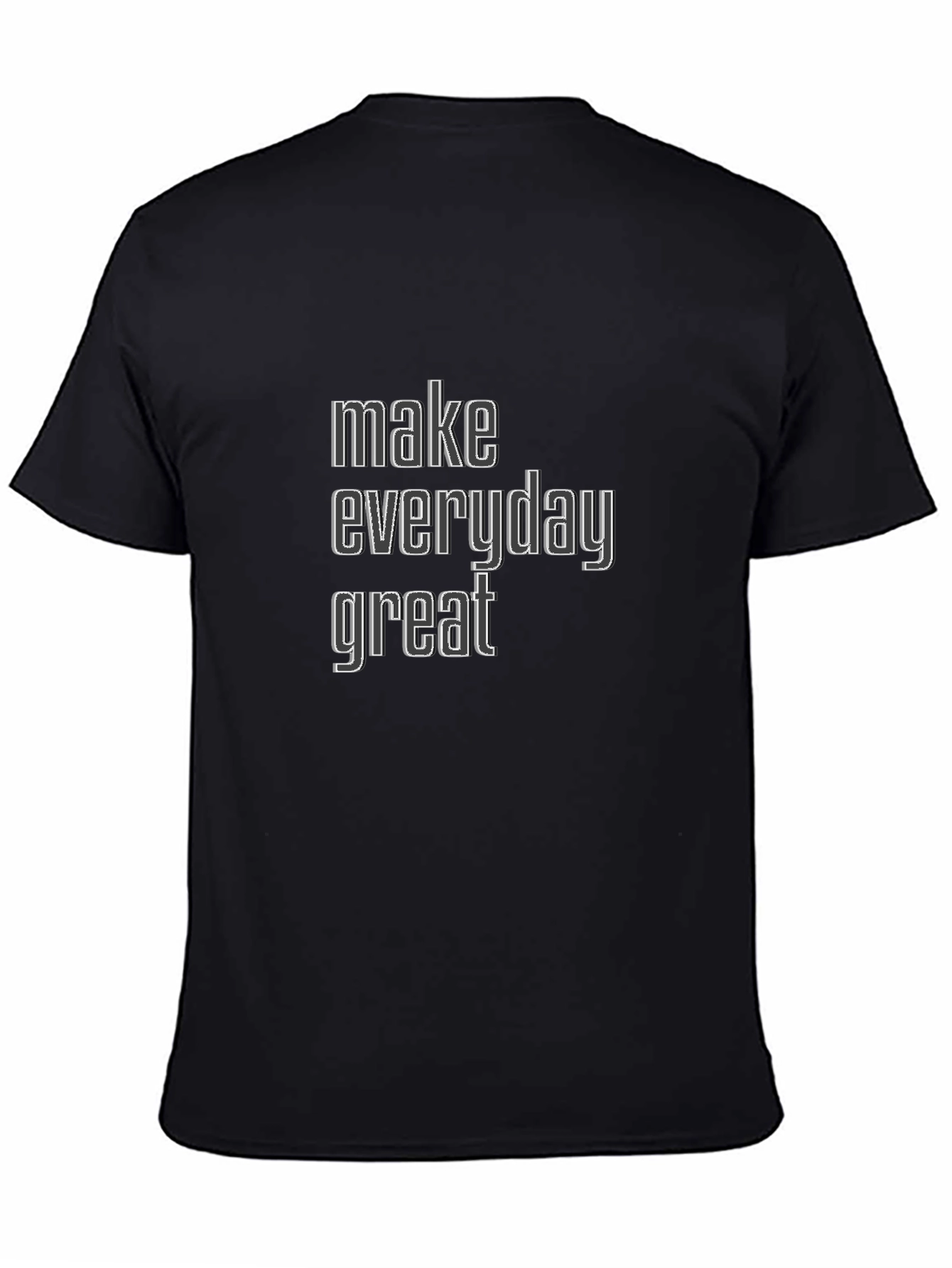 Make Everyday Great Black T-Shirt