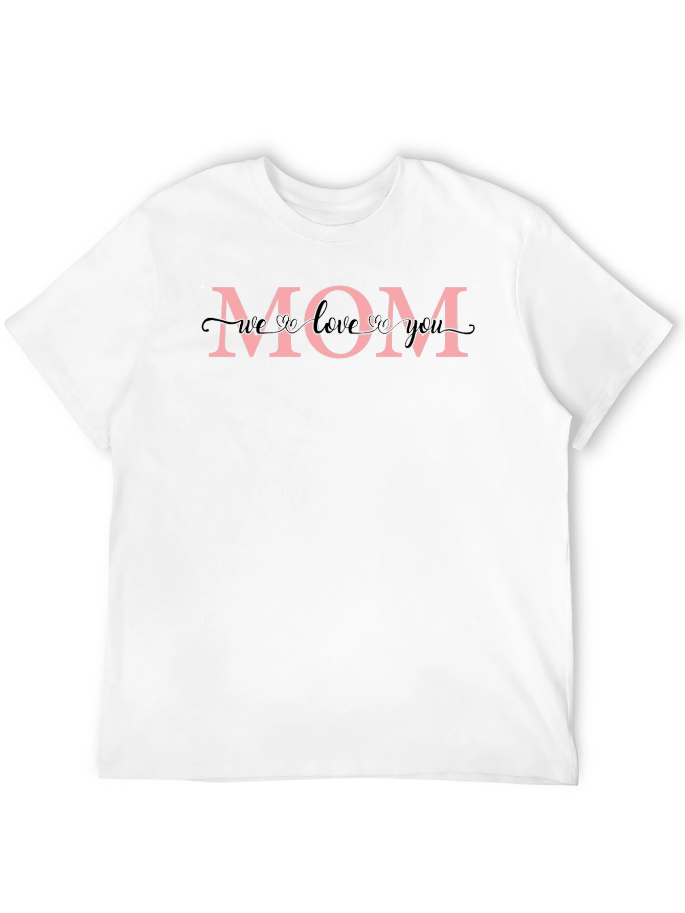 Mom T-Shirt - We Love You Design