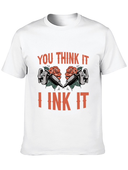 You Think It I Ink It Tattoo T-Shirt