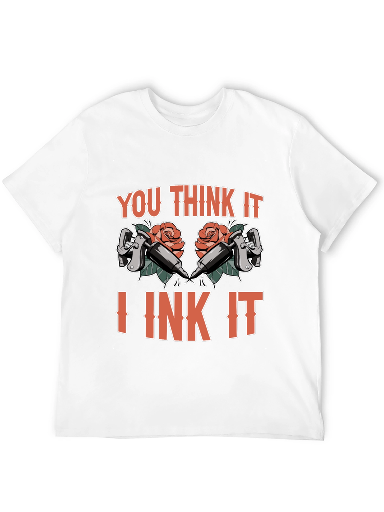 You Think It I Ink It Tattoo T-Shirt