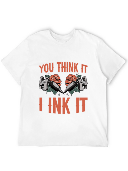 You Think It I Ink It Tattoo T-Shirt
