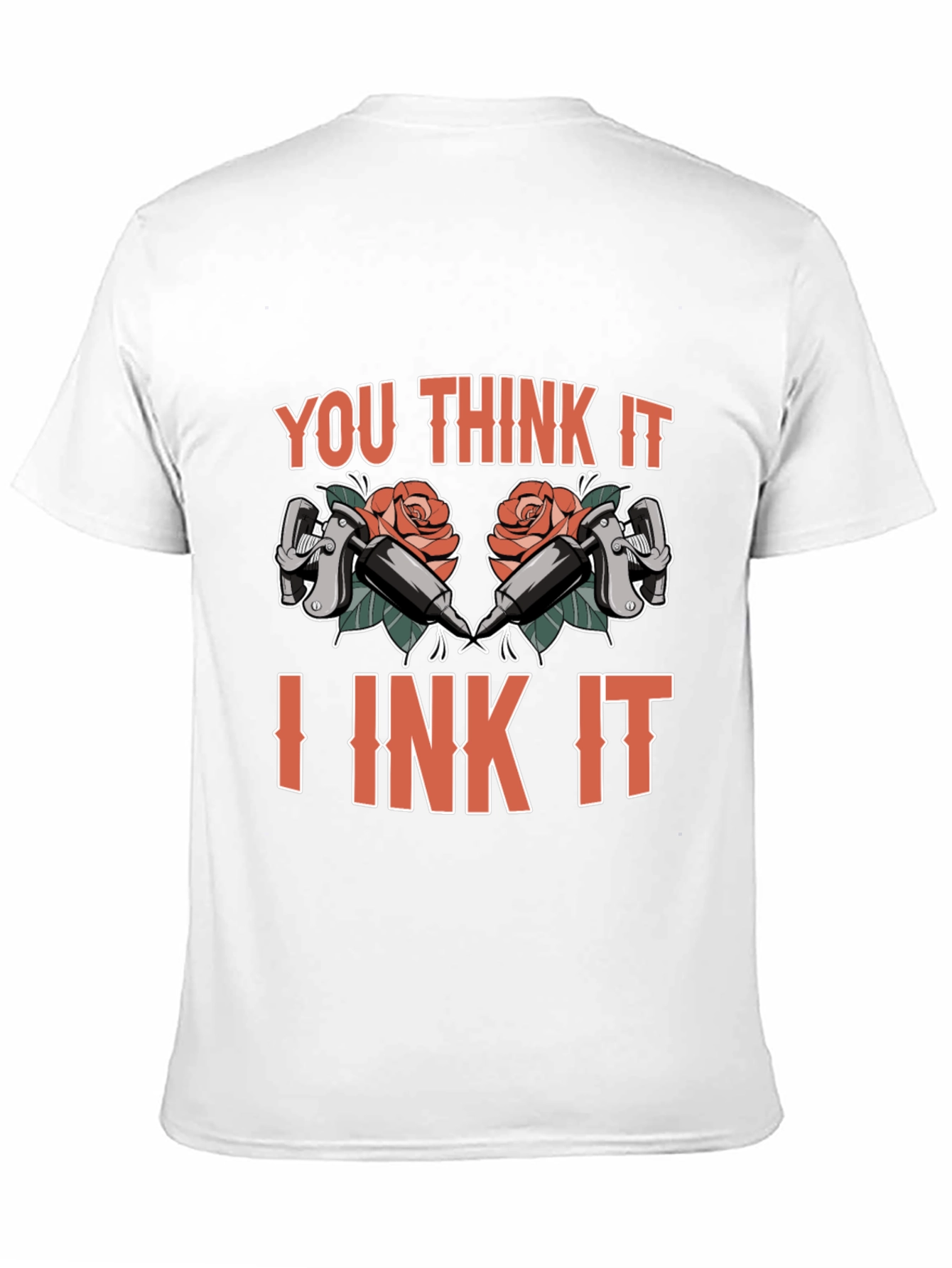 You Think It I Ink It Tattoo T-Shirt